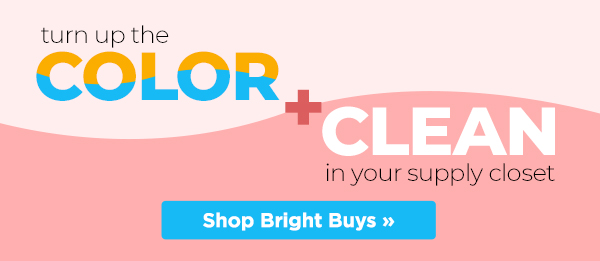 Turn up the color + clean in your supply closet. Get bright buys on cleaning supplies.